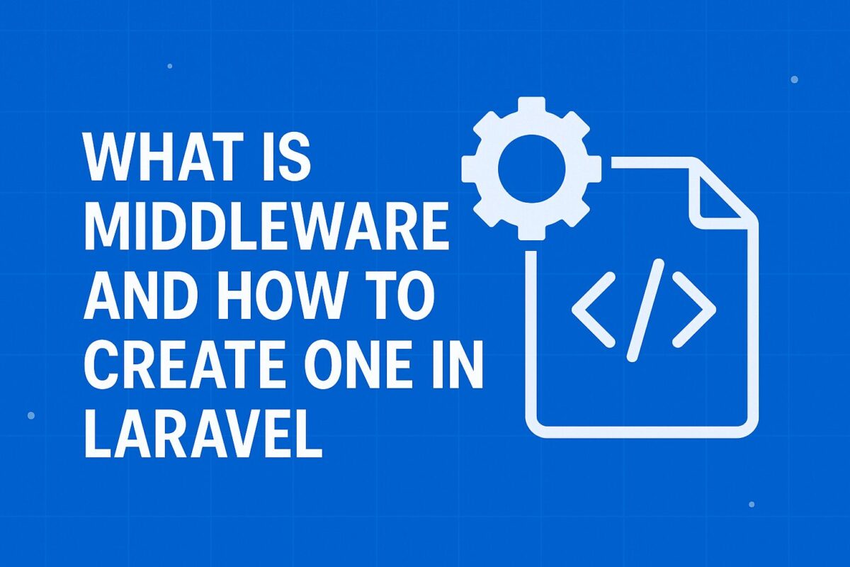 Laravel Middleware Explained: What It Is & How to Create One